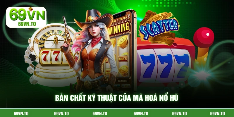 Bản chất kỹ thuật của mã hoá nổ hũ