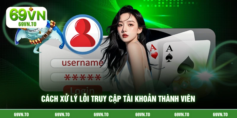 Cách xử lý lỗi truy cập tài khoản thành viên