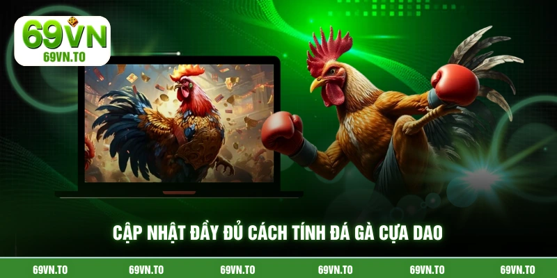 Cập nhật đầy đủ cách tính đá gà cựa dao