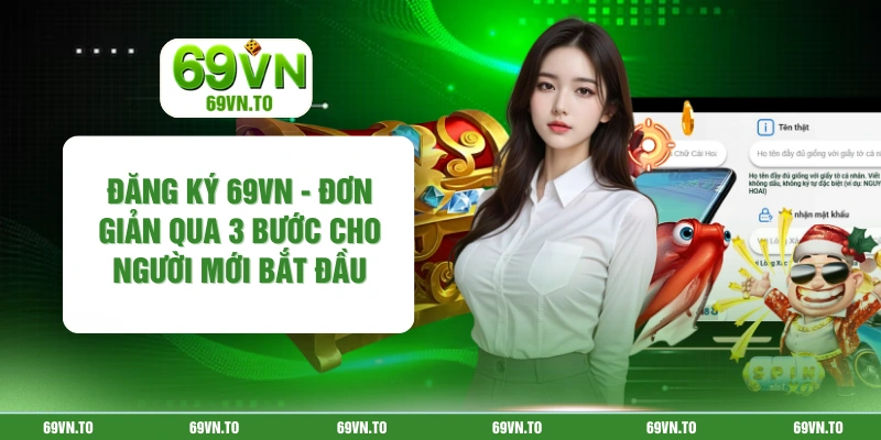 Đăng Ký 69vn - Đơn Giản Qua 3 Bước Cho Người Mới Bắt Đầu