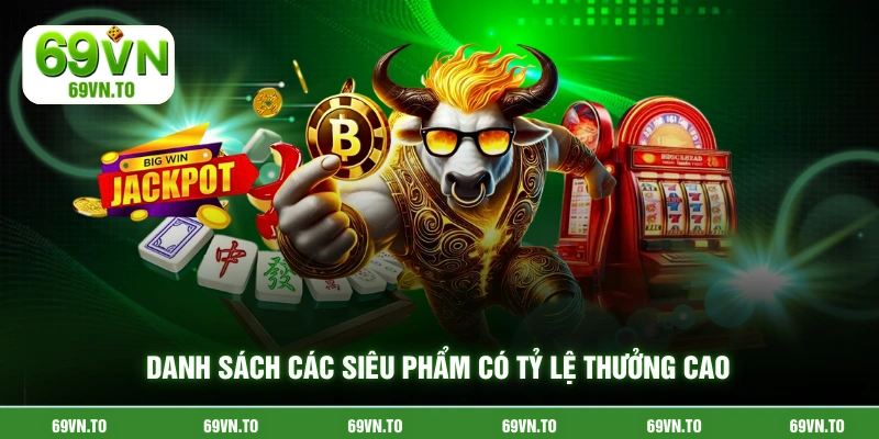 Danh sách các siêu phẩm có tỷ lệ thưởng cao