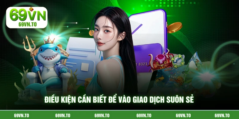 Điều kiện cần biết để vào giao dịch suôn sẻ