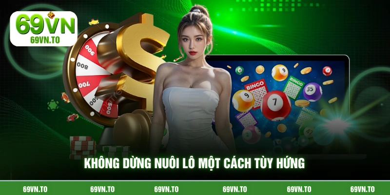 Không dừng nuôi lô một cách tùy hứng