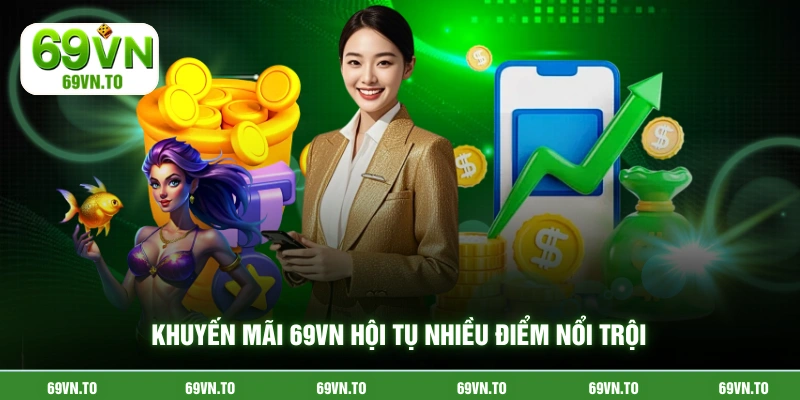 Khuyến mãi 69VN hội tụ nhiều điểm nổi trội