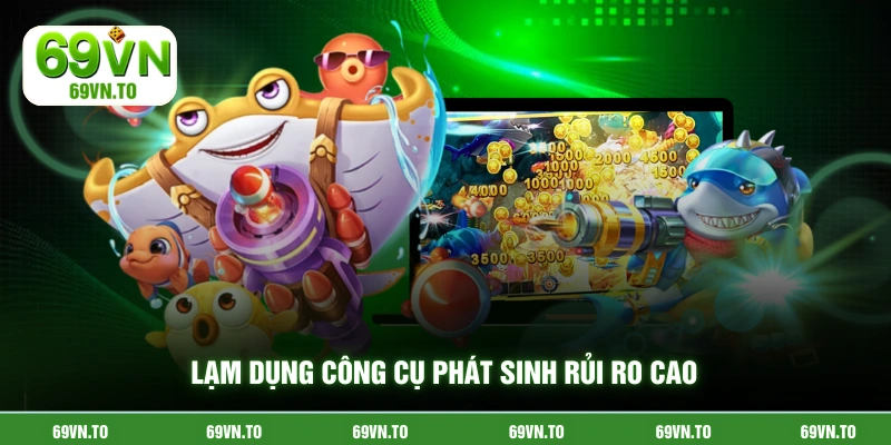 Lạm dụng công cụ phát sinh rủi ro cao