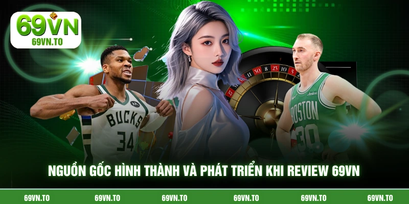 Nguồn gốc hình thành và phát triển khi review 69vn