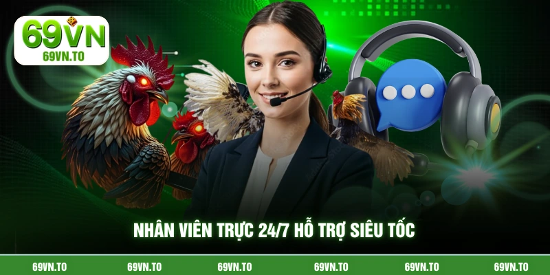 Nhân viên trực 24/7 hỗ trợ siêu tốc