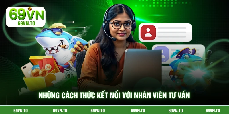 Những cách thức kết nối với nhân viên tư vấn