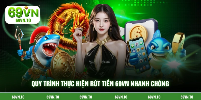 Quy trình thực hiện rút tiền 69vn nhanh chóng