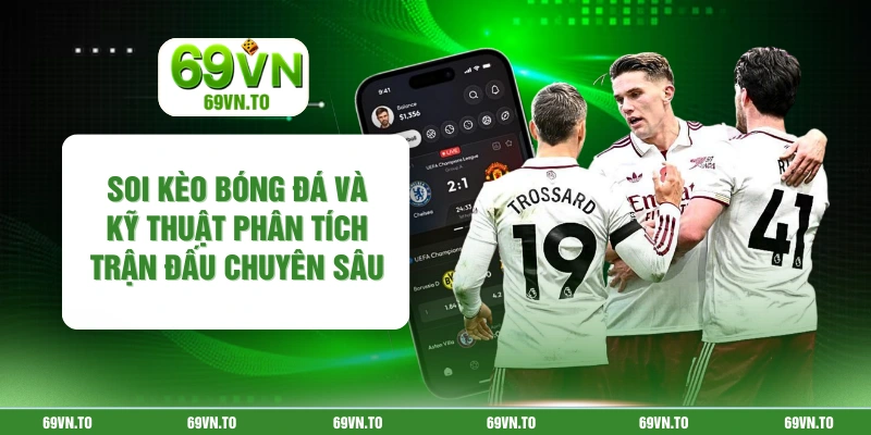 Soi Kèo Bóng Đá Và Kỹ Thuật Phân Tích Trận Đấu Chuyên Sâu