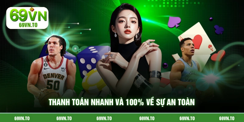 Thanh toán nhanh và 100% về sự an toàn