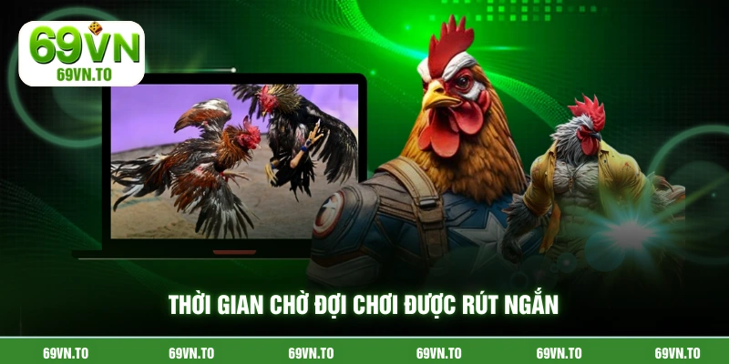 Thời gian chờ đợi chơi được rút ngắn