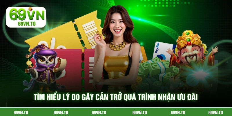 Tìm hiểu lý do gây cản trở quá trình nhận ưu đãi