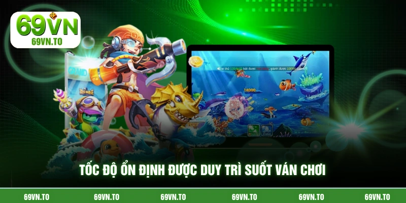 Tốc độ ổn định được duy trì suốt ván chơi