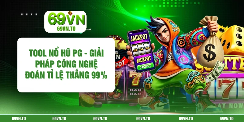 Tool Nổ Hũ PG - Giải Pháp Công Nghệ Đoán Tỉ Lệ Thắng 99%