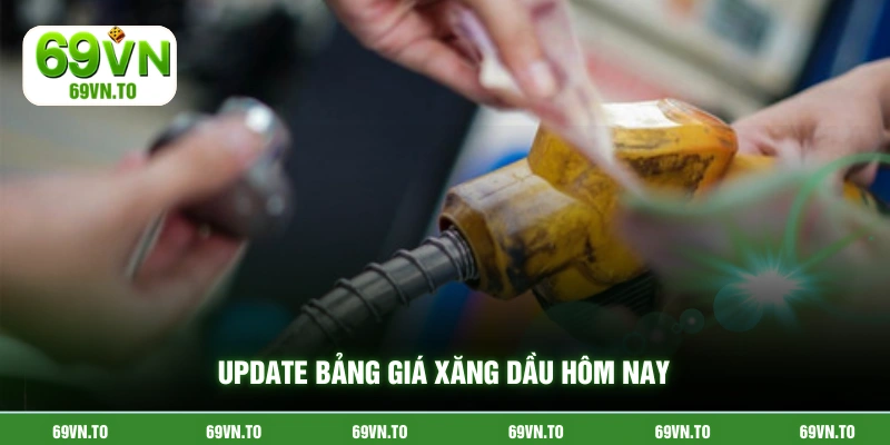 Update bảng giá xăng dầu hôm nay